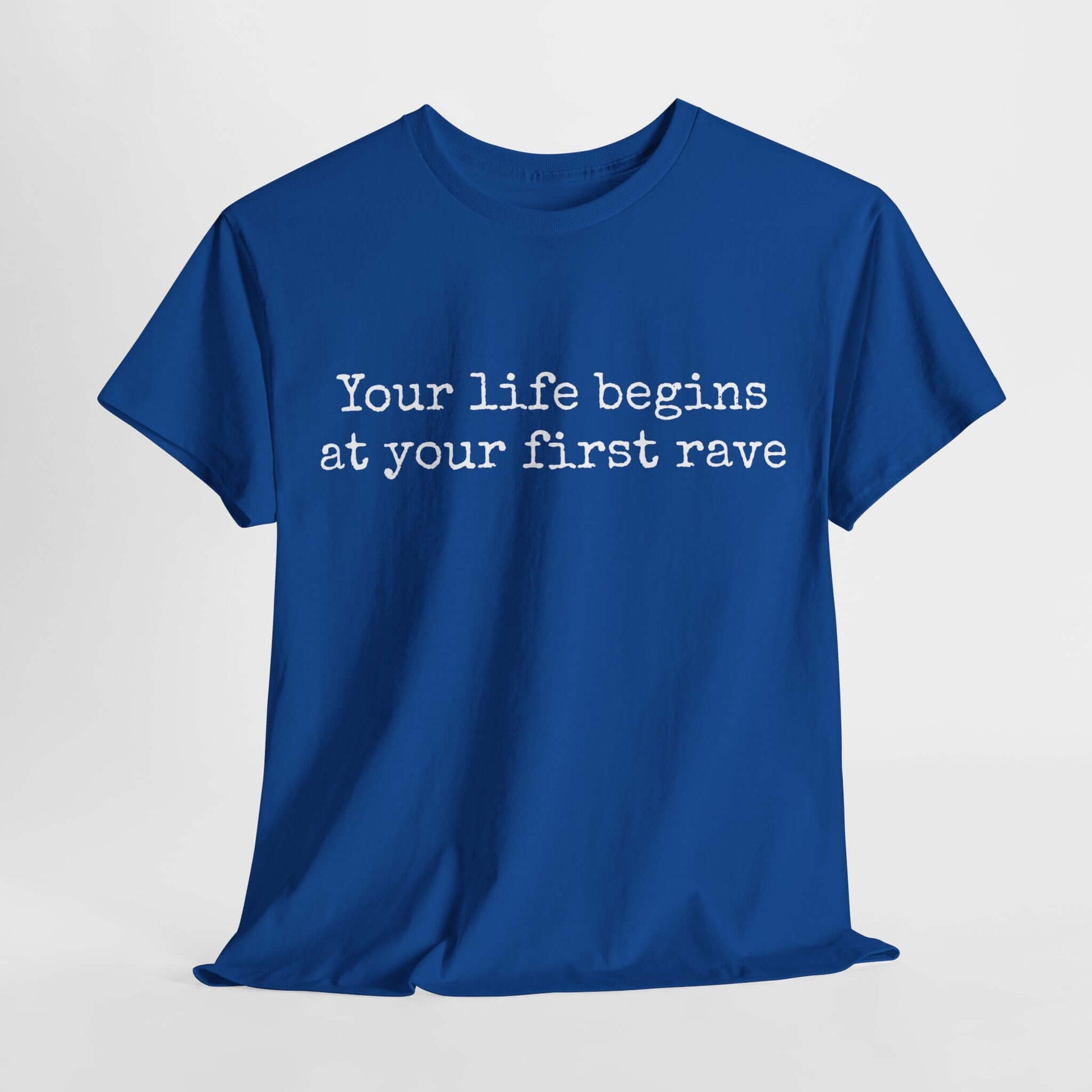 Inspirational T shirt | Your life begins at your first rave