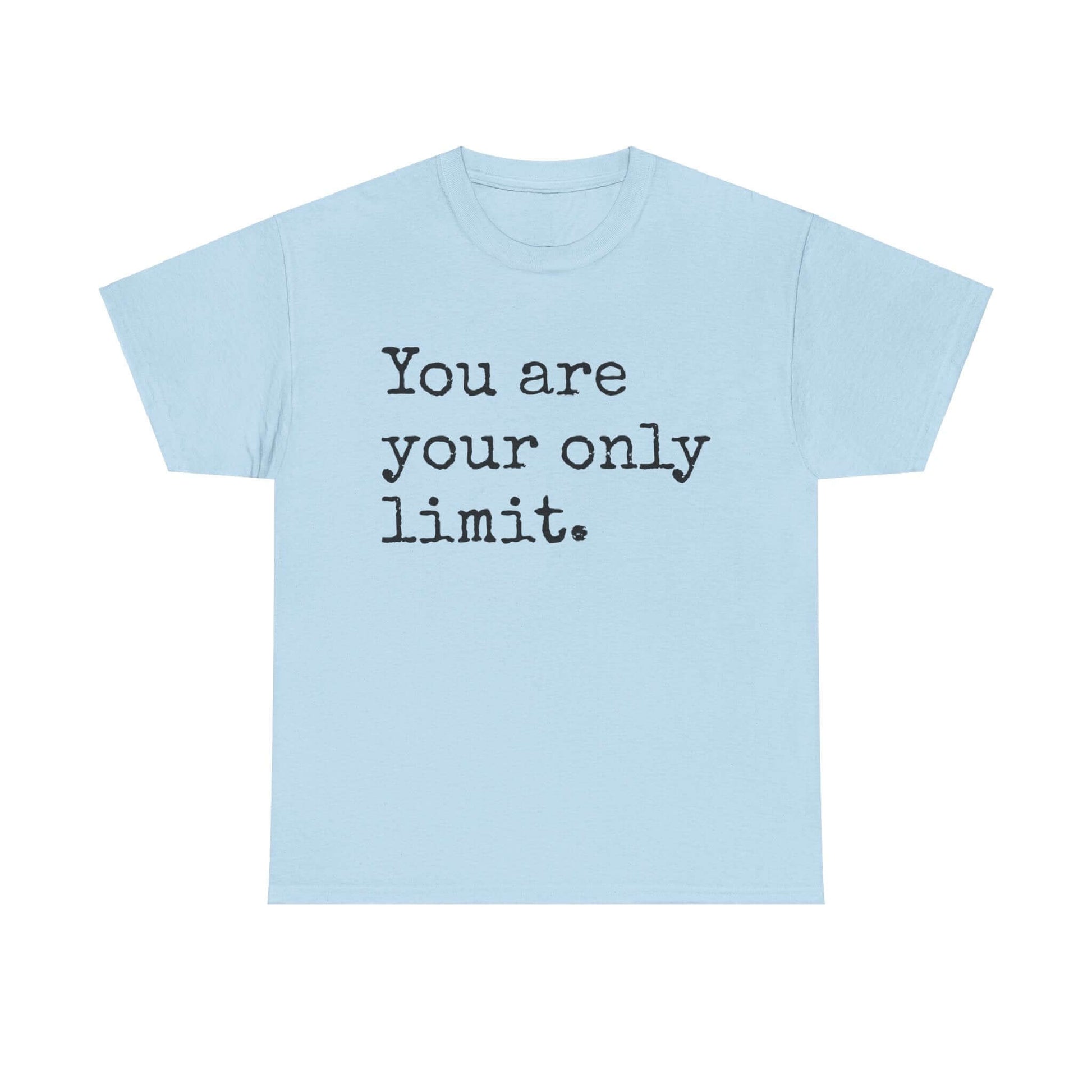 Inspirational T shirt | You are your only limit