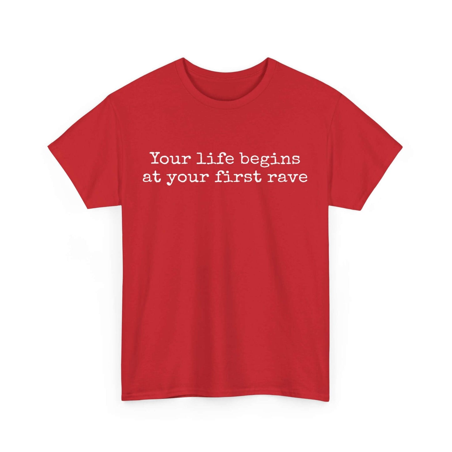 Inspirational T shirt | Your life begins at your first rave