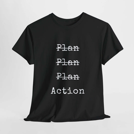 Plan Plan Plan Action | Inspirational T shirt