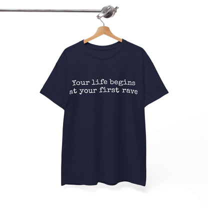 Inspirational T shirt | Your life begins at your first rave