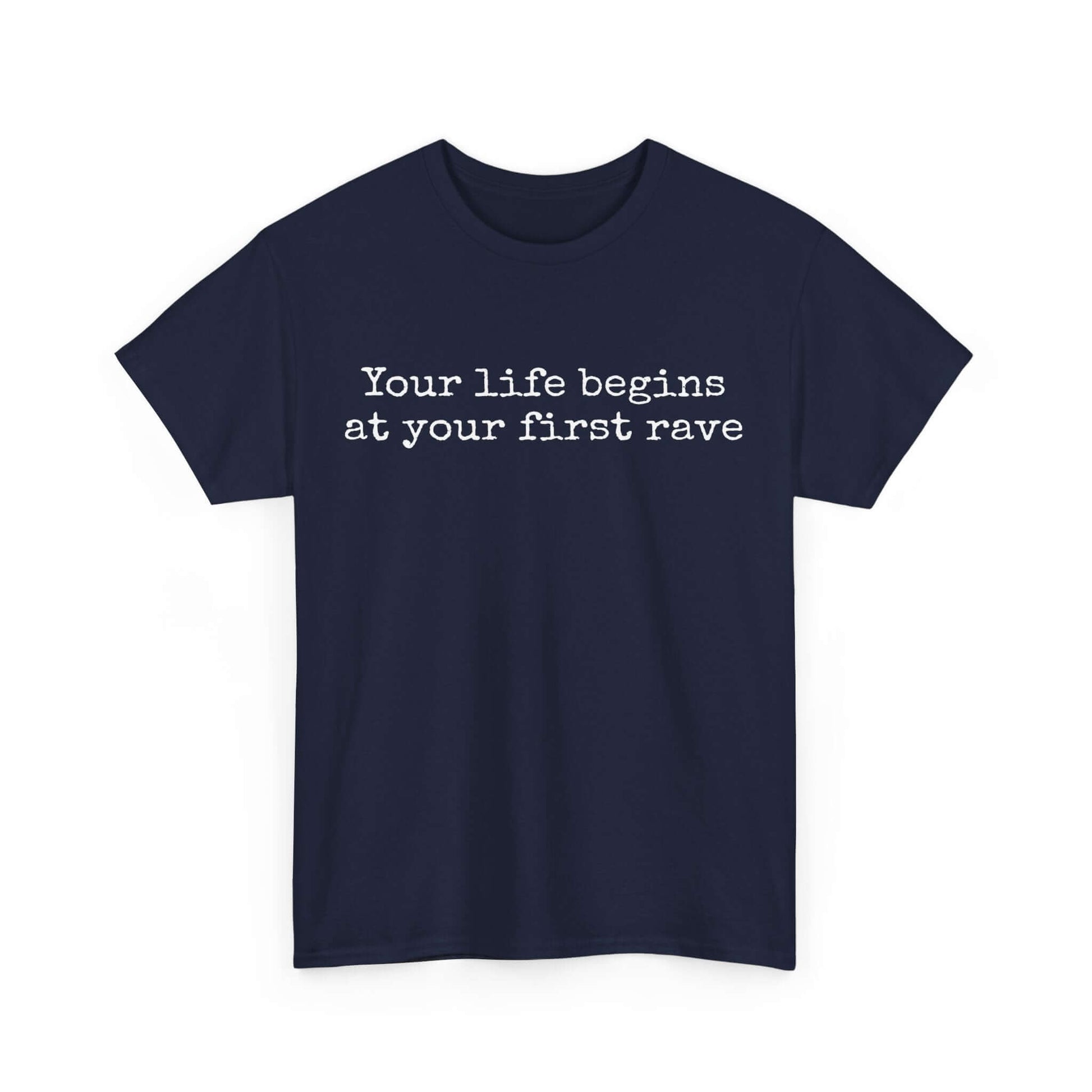 Inspirational T shirt | Your life begins at your first rave