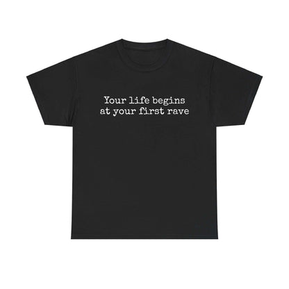 Inspirational T shirt | Your life begins at your first rave