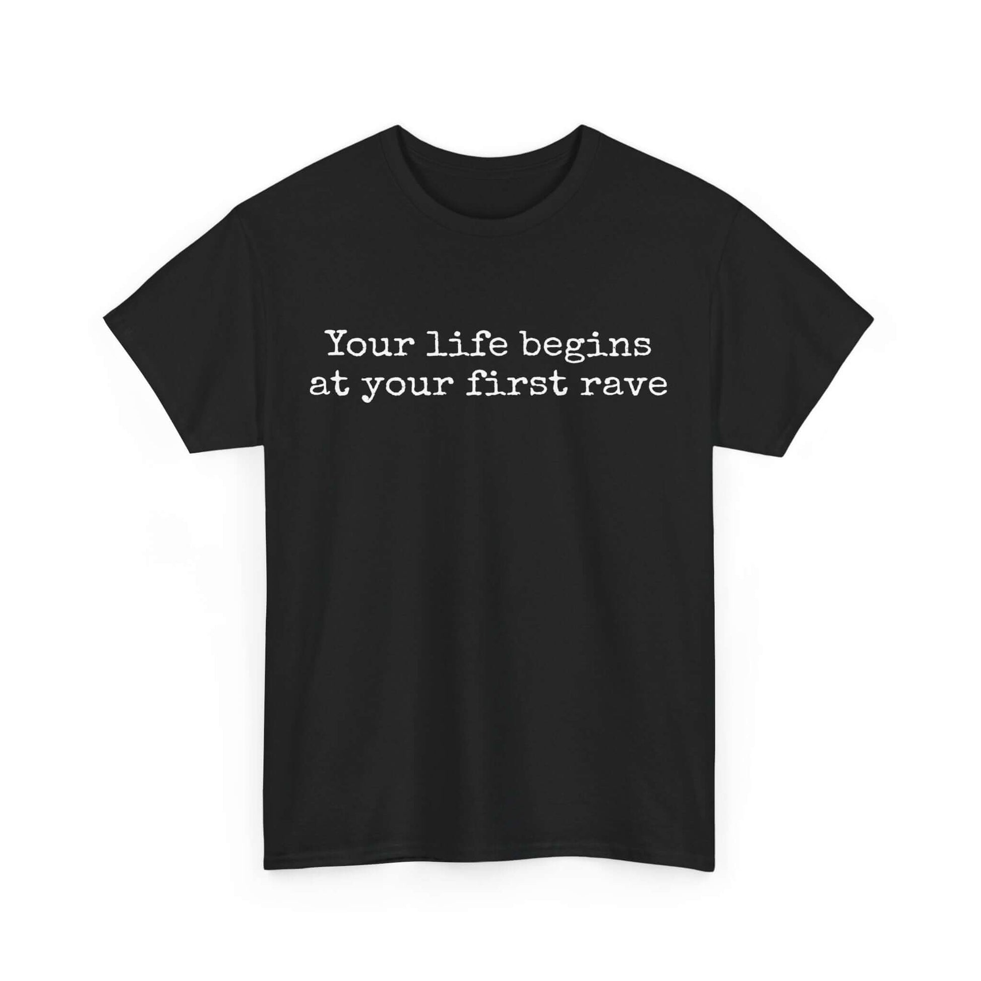 Inspirational T shirt | Your life begins at your first rave