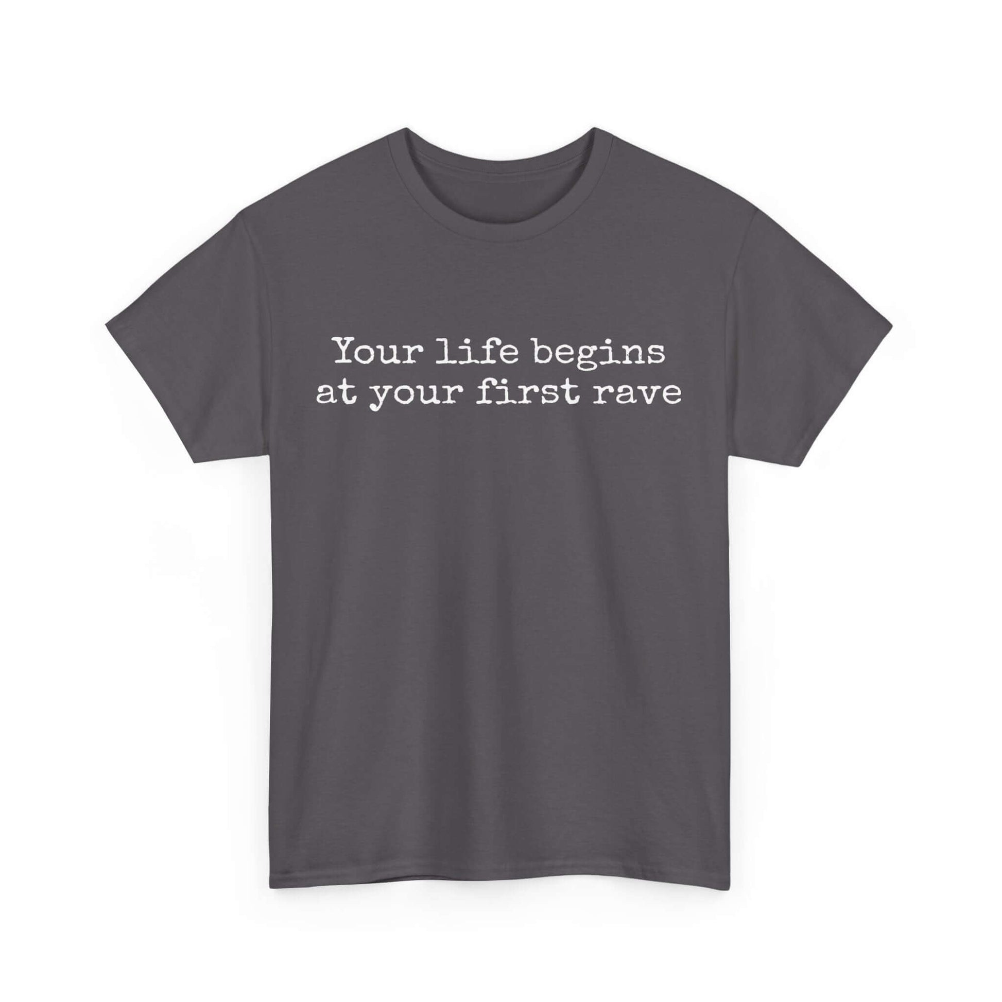 Inspirational T shirt | Your life begins at your first rave