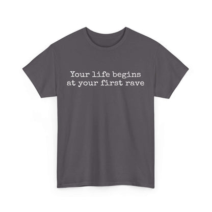 Inspirational T shirt | Your life begins at your first rave