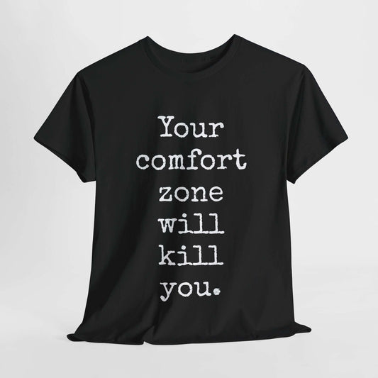 Your comfort zone will kill you | Inspirational T shirt