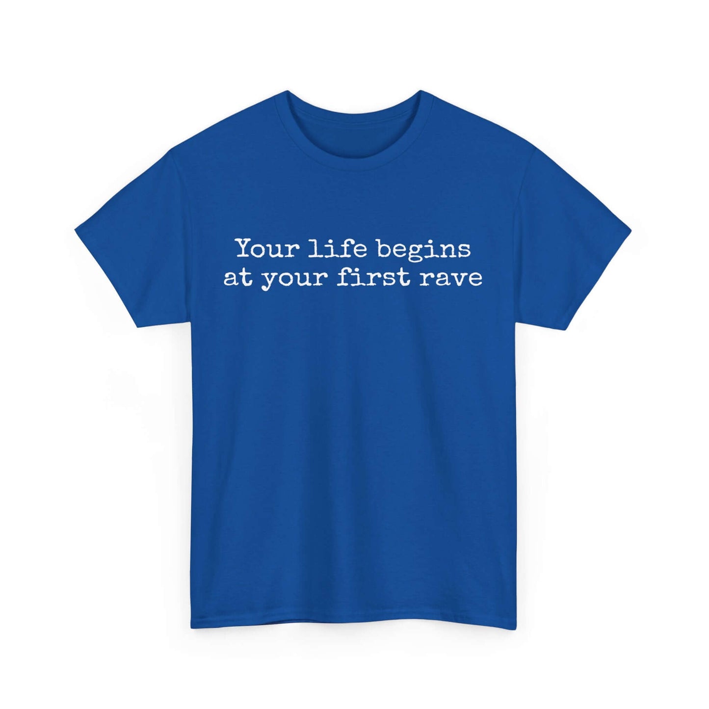 Inspirational T shirt | Your life begins at your first rave